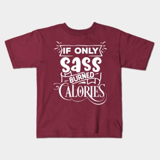 If only SASS burned calories Kids T-Shirt